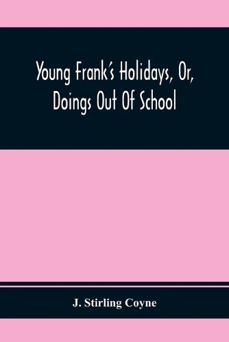 Young Frank'S Holidays, Or, Doings Out Of School