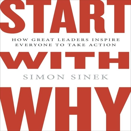 Start with Why: How Great Leaders Inspire Everyone to Take Action ( Intl Ed)