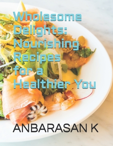 Wholesome Delights: Nourishing Recipes for a Healthier You