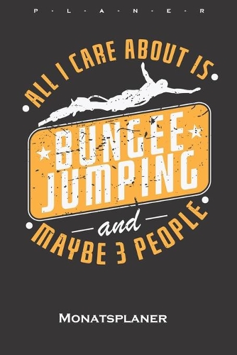all i care about is Bungee Jumping and maybe 3 people Monatsplaner