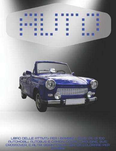 Libro delle attività per i bambini - Auto. Più di 100 automobili, autobus e camion
