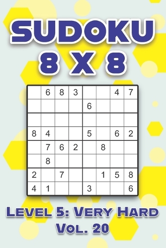 Sudoku 8 x 8 Level 5: Very Hard Vol. 20: Play Sudoku 8x8 Eight Grid With Solutions Hard Level Volumes 1-40 Sudoku Cross Sums Variation Travel Paper Logic Games Solve Japa