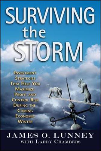 Surviving the Storm: Investment Strategies That Help You Maximize Profit and Control Risk During the Coming Economic Winter