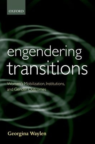 Engendering Transitions: Women's Mobilization, Institutions and Gender Outcomes(Gender and Politics)