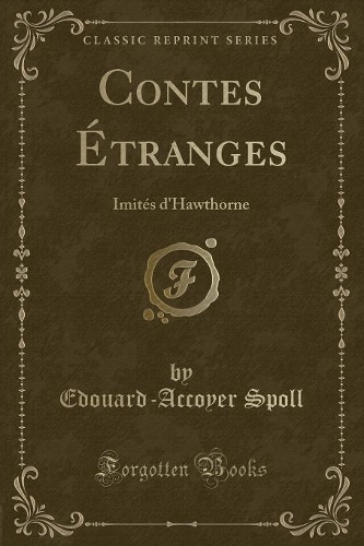 Contes Étranges: Imités d'Hawthorne (Classic Reprint)