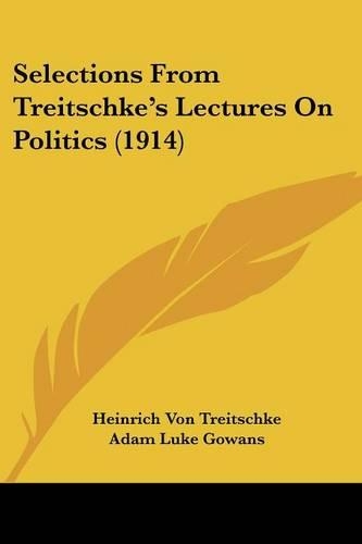 Selections From Treitschke's Lectures On Politics (1914)