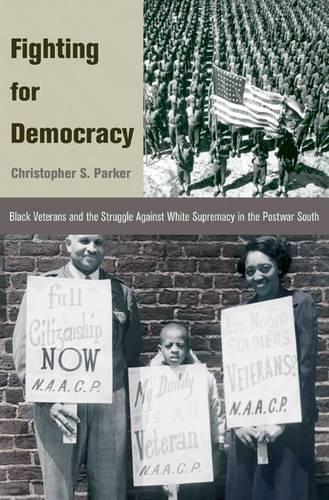 Fighting for Democracy: Black Veterans and the Struggle Against White Supremacy in the Postwar South(Princeton Studies in American Politics)