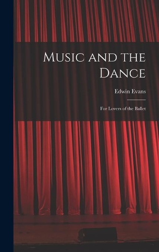 Music and the Dance: for Lovers of the Ballet