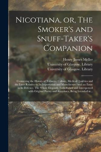 Nicotiana, or, The Smoker's and Snuff-taker's Companion [electronic Resource]