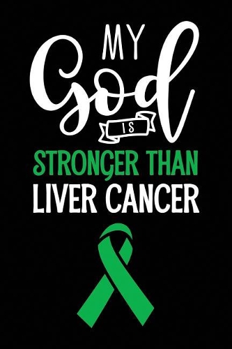 My God Is Stronger Than Liver Cancer: Blank Lined Notebook with Awareness Ribbon - Journal(A Gift of Faith and Hope)