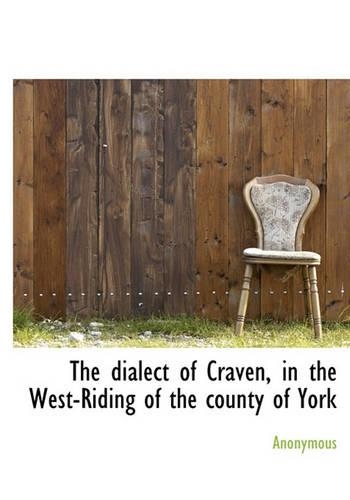 The Dialect of Craven, in the West-Riding of the County of York