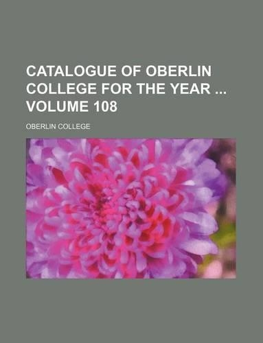 Catalogue of Oberlin College for the Year Volume 108