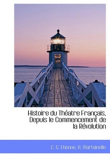 Histoire Du Th Atre Fran Ais, Depuis Le Commencement de La R Volution