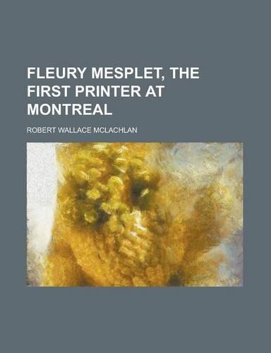 Fleury Mesplet, the First Printer at Montreal