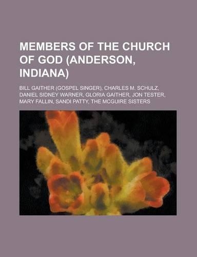 Members of the Church of God (Anderson, Indiana): Bill Gaither (Gospel Singer), Charles M. Schulz, Daniel Sidney Warner, Gloria Gaither, Jon Tester, M(English)