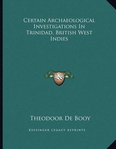 Certain Archaeological Investigations In Trinidad, British West Indies: (English)