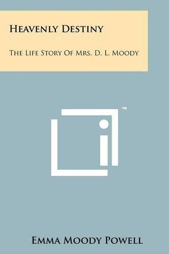 Heavenly Destiny: The Life Story Of Mrs. D. L. Moody(English)