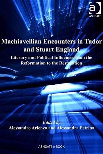 Machiavellian Encounters in Tudor and Stuart England: (Anglo-Italian Renaissance Studies)