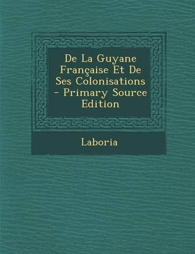 de La Guyane Francaise Et de Ses Colonisations