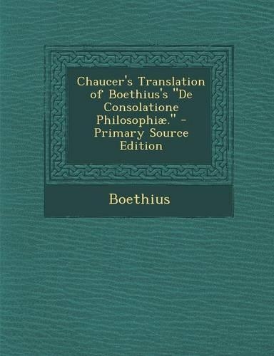 Chaucer's Translation of Boethius's de Consolatione Philosophiae.: (English)