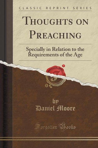 Thoughts on Preaching: Specially in Relation to the Requirements of the Age (Classic Reprint)(English)