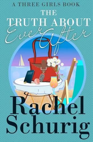 The Truth About Ever After: A Three Girls Book