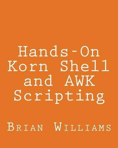 Hands-On Korn Shell and AWK Scripting: Learn Unix and Linux Programming Through Advanced Scripting Examples