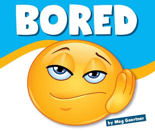 Bored: (Learning about Emotions)