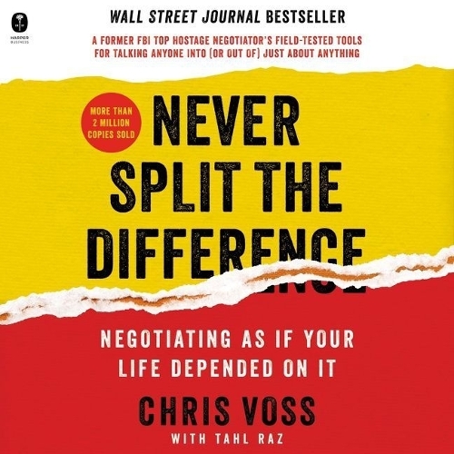 Never Split the Difference Lib/E: Negotiating as If Your Life Depended on It