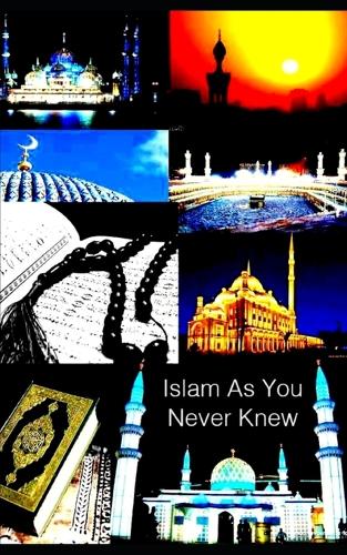 Islam As You Never Knew: (Islam Religion)