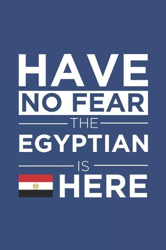 Have No Fear The Egyptian is here Journal Egyptian Pride Egypt Proud Patriotic 120 pages 6 x 9 journal
