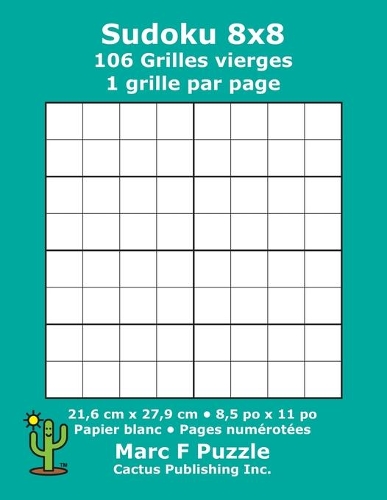 Sudoku 8x8 - 106 Grilles vierges: 1 grille par page; 21,6 cm x 27,9 cm; 8,5 po x 11 po; papier blanc; numéros de page; Number Place; Su Doku; Nanpure; 8 x 8 modèles de puzzles