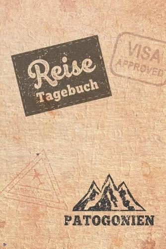 Reisetagebuch Patagonien: Urlaubstagebuch für Reisen nach Patagonien.Reise Logbuch für 40 Reisetage für Reiseerinnerungen der schönsten Sehenswürdigkeiten und Erlebnisse, Pac