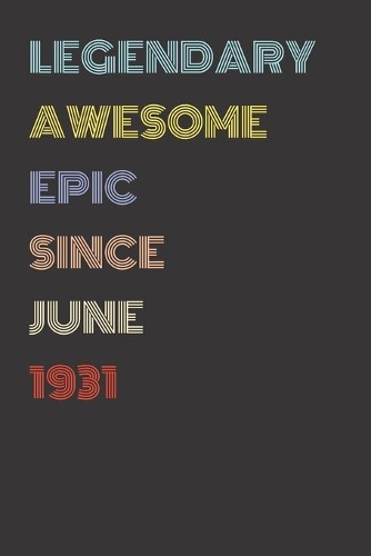 Legendary Awesome Epic Since June 1931 - Birthday Gift For 88 Year Old Men and Women Born in 1931: Blank Lined Retro Journal Notebook, Diary, Vintage Planner