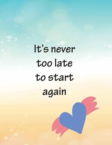 It's never too late to start again: Blue Heart Flying On The Cover This notebook journal with 110 pages (8.5 x 11) inches, Graph 110pages(1 It's Never Too Late to Start Again)