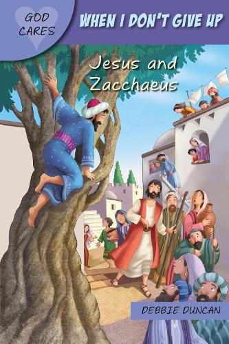 God Cares When I don't give up: Jesus and Zacchaeus(God Cares)