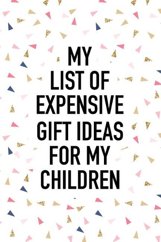 My List of Expensive Gift Ideas for My Children