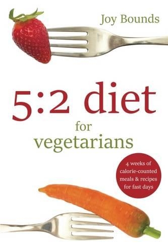 5:2 Diet for Vegetarians: 4 Weeks of Calorie-Counted Meals and Recipes for Fast Days(English)