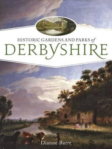 Historic Gardens and Parks of Derbyshire: Challenging Landscapes, 1570-1920