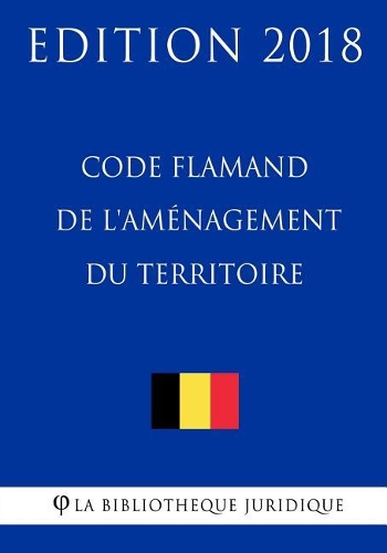 Code Flamand de l'Am�nagement Du Territoire - Edition 2018
