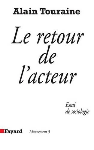 Le Retour de L'Acteur: Essai de Sociologie