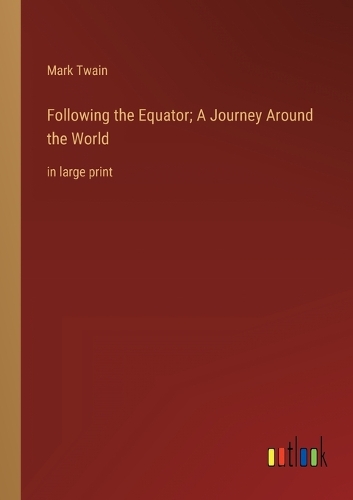 Following the Equator; A Journey Around the World