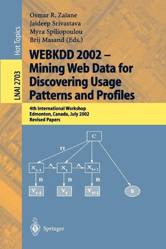 WEBKDD 2002 - Mining Web Data for Discovering Usage Patterns and Profiles: 4th International Workshop, Edmonton, Canada, July 23, 2002, Revised Papers(Lecture Notes in Artificial Intelligence)