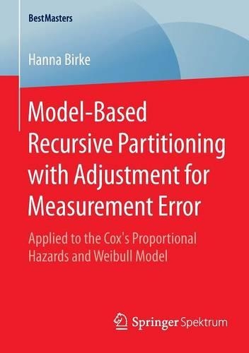 Model-Based Recursive Partitioning with Adjustment for Measurement Error: Applied to the Cox’s Proportional Hazards and Weibull Model(BestMasters)