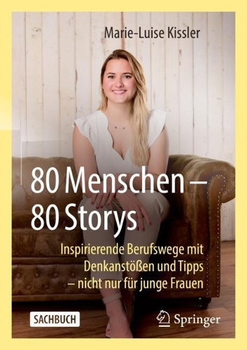 80 Menschen - 80 Storys: Inspirierende Berufswege Mit Denkanstößen Und Tipps - Nicht Nur Für Junge Frauen