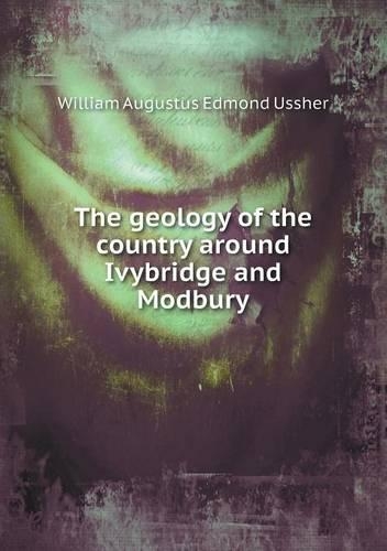 The Geology of the Country Around Ivybridge and Modbury: (English)