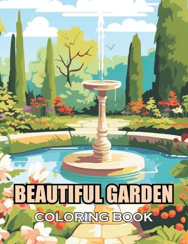 Beautiful Garden Coloring Book: New and Exciting Designs Suitable for All Ages