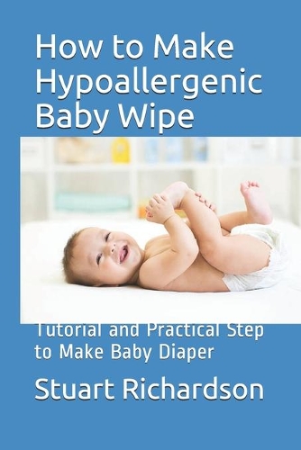 How to Make Hypoallergenic Baby Wipe: Tutorial and Practical Step to Make Baby Diaper