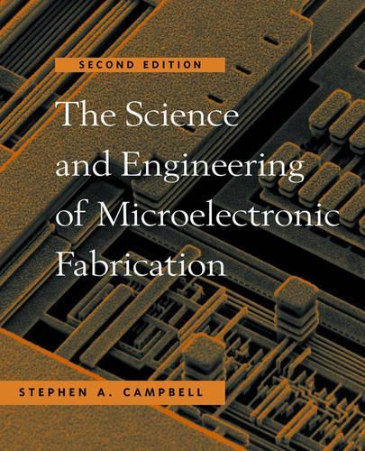 The Science and Engineering of Microelectronic Fabrication