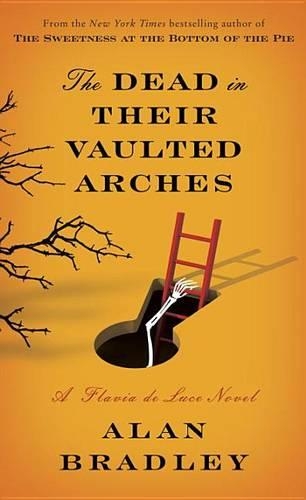The Dead in Their Vaulted Arches: (Flavia de Luce Mysteries)